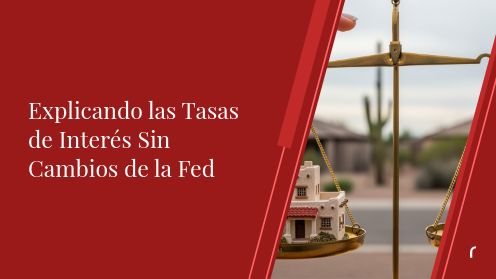 Explicando las Tasas de Interés Sin Cambios de la Fed